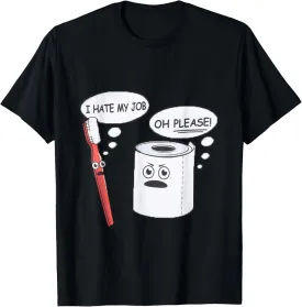 I Hate My Job Oh Please Toothbrush Toilet Paper Funny Shirt T-Shirt