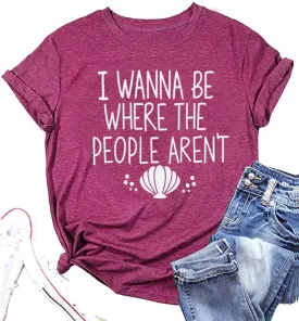 I Wanna Be Where The People aren't Tshirt Women Casual Vacation Holiday Shirt Short Sleeve Funny Graphic Tee Tops